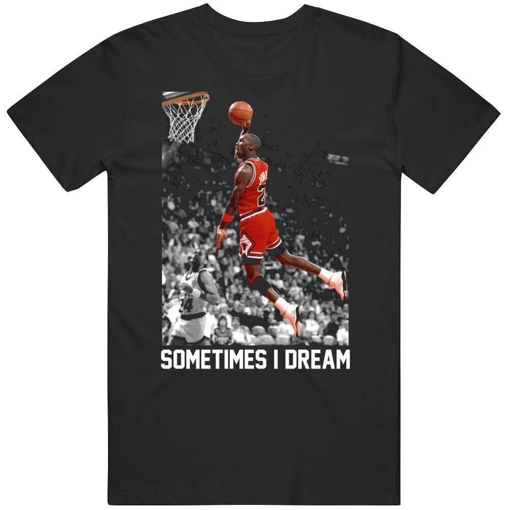 Cool Michael Jordan Dunk Sometimes I Dream Basketball Fan T Shirt